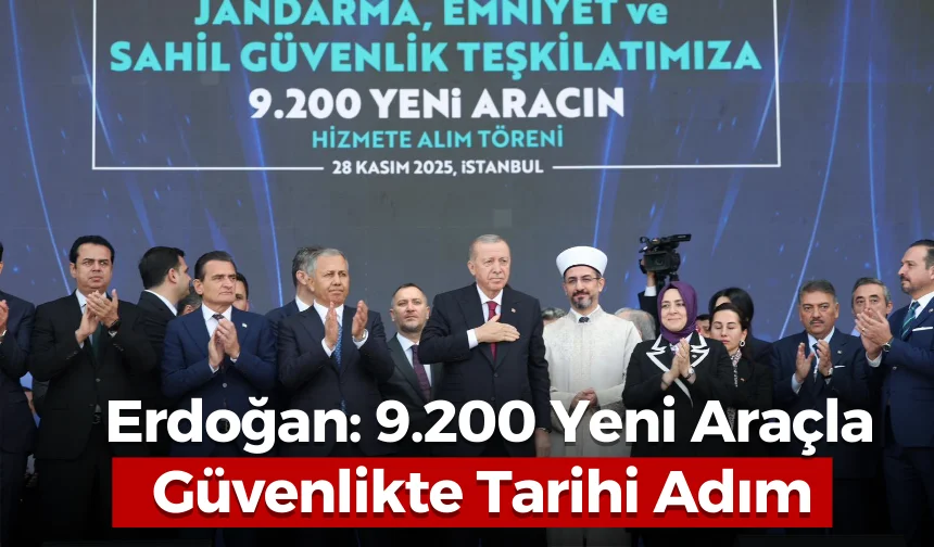 Erdoğan: 9.200 Yeni Araçla Güvenlikte Tarihi Adım