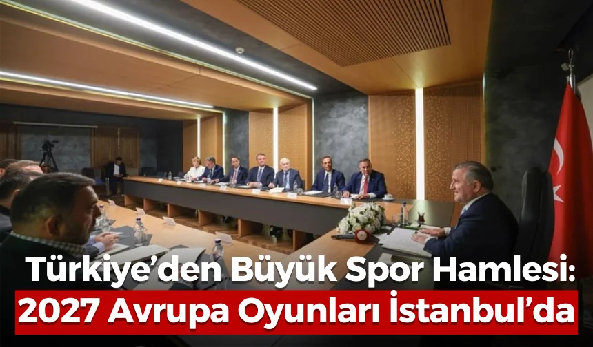 Türkiye’den Büyük Spor Hamlesi: 2027 Avrupa Oyunları İstanbul’da