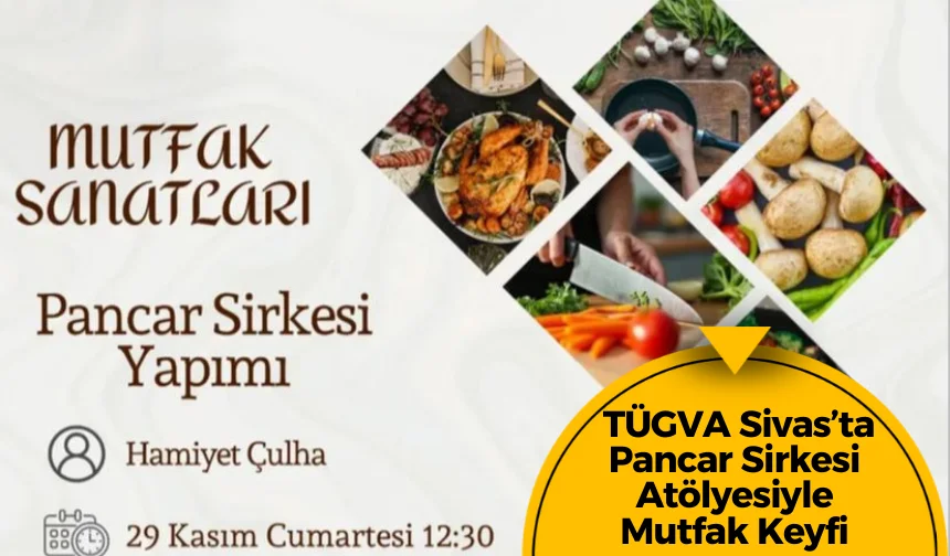 TÜGVA Sivas’ta Pancar Sirkesi Atölyesiyle Mutfak Keyfi