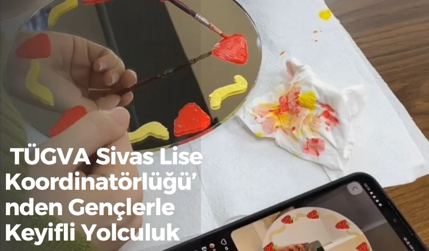 TÜGVA Sivas Lise Koordinatörlüğü’nden Gençlerle Keyifli Yolculuk
