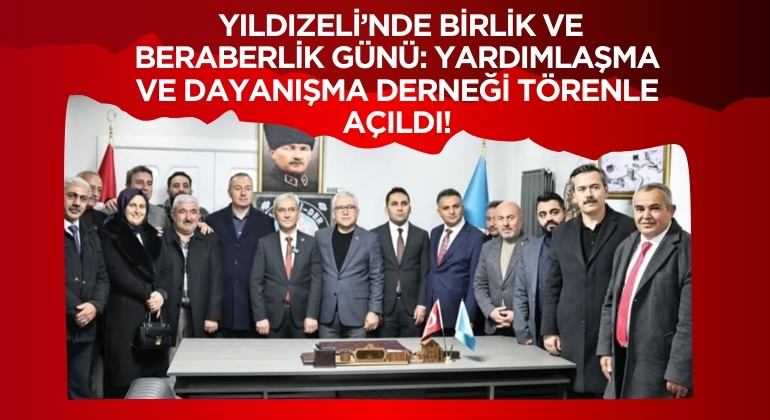 Yıldızeli’nde Birlik ve Beraberlik Günü: Yardımlaşma ve Dayanışma Derneği Törenle Açıldı!