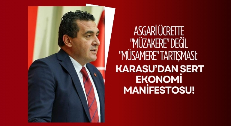 Asgari Ücrette “Müzakere” Değil “Müsamere” Tartışması: Karasu’dan Sert Ekonomi Manifestosu!