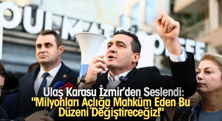 Ulaş Karasu İzmir’den Seslendi: “Milyonları Açlığa Mahkûm Eden Bu Düzeni Değiştireceğiz!”