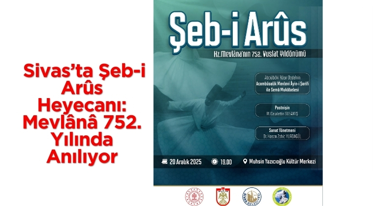 Sivas’ta Şeb-i Arûs Heyecanı: Mevlânâ 752. Yılında Anılıyor