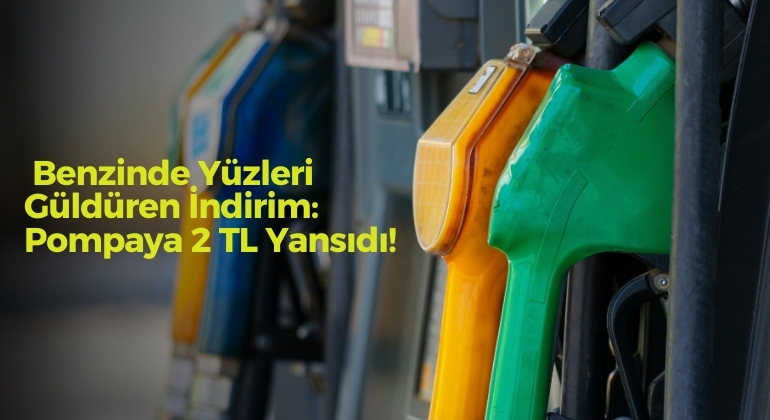 Benzinde Yüzleri Güldüren İndirim: Pompaya 2 TL Yansıdı!