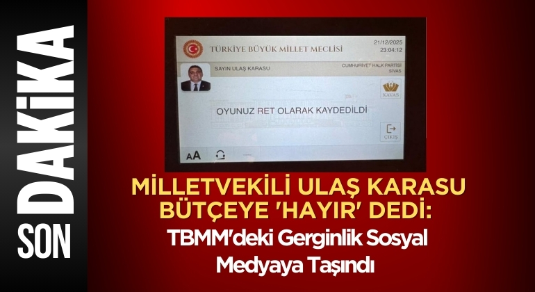 Milletvekili Ulaş Karasu Bütçeye ‘Hayır’ Dedi: TBMM’deki Gerginlik Sosyal Medyaya Taşındı