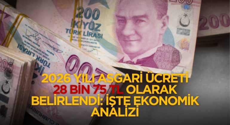 2026 Yılı Asgari Ücreti 28 Bin 75 TL Olarak Belirlendi: İşte Ekonomik Analizi