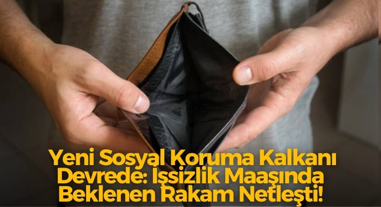 Yeni Sosyal Koruma Kalkanı Devrede: İşsizlik Maaşında Beklenen Rakam Netleşti!