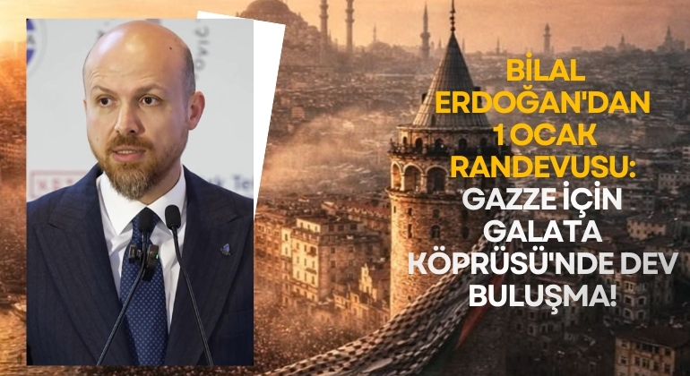 Bilal Erdoğan’dan 1 Ocak Randevusu: Gazze İçin Galata Köprüsü’nde Dev Buluşma!