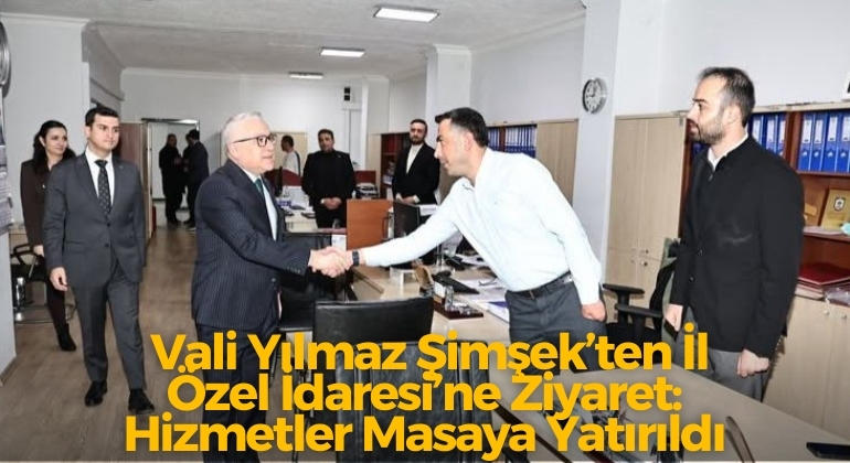 Vali Yılmaz Şimşek’ten İl Özel İdaresi’ne Ziyaret: Hizmetler Masaya Yatırıldı