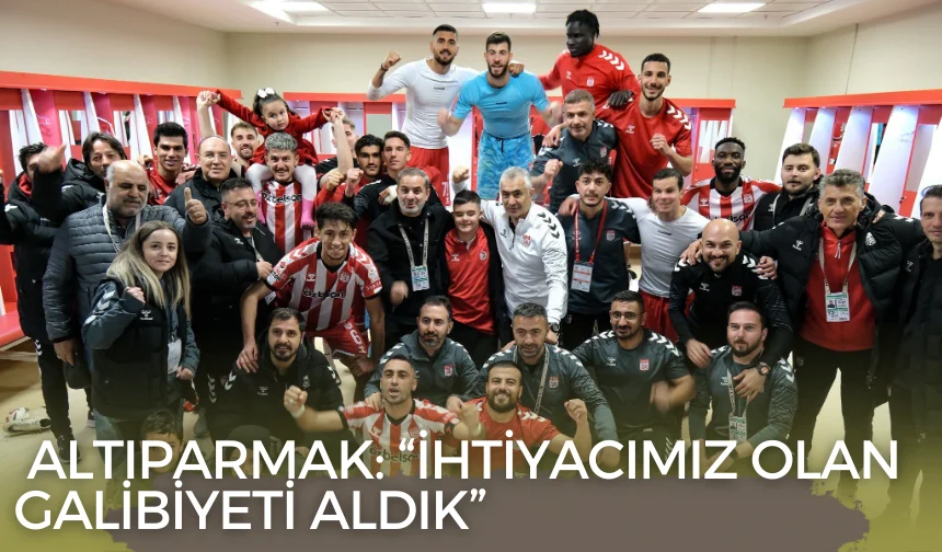 Altıparmak: “İhtiyacımız Olan Galibiyeti Aldık”