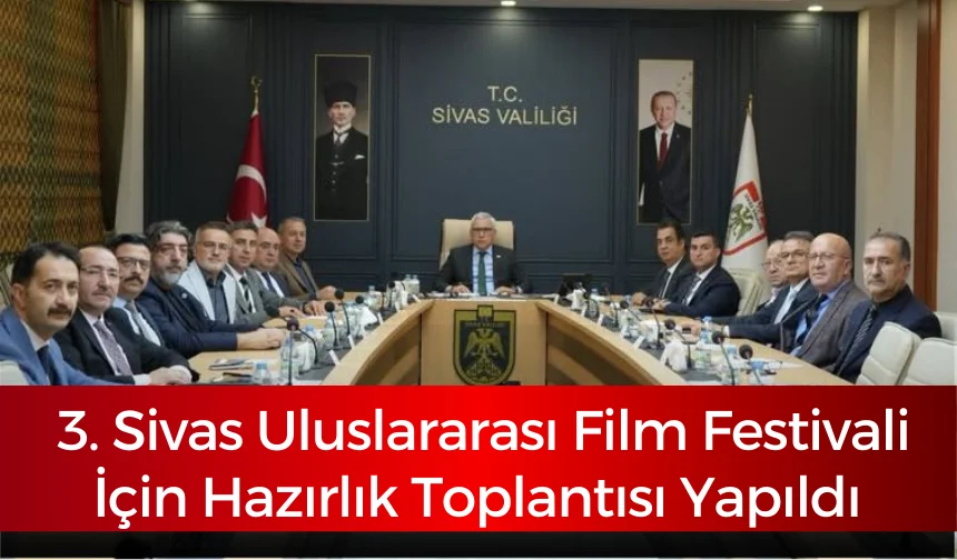 3. Sivas Uluslararası Film Festivali İçin Hazırlık Toplantısı Yapıldı