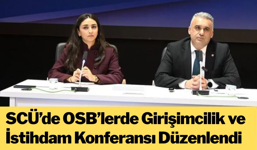 SCÜ’de OSB’lerde Girişimcilik ve İstihdam Konferansı Düzenlendi