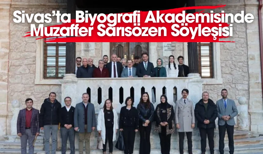 Sivas’ta Biyografi Akademisinde Muzaffer Sarısözen Söyleşisi