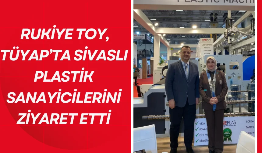 Rukiye Toy, TÜYAP’ta Sivaslı Plastik Sanayicilerini Ziyaret Etti