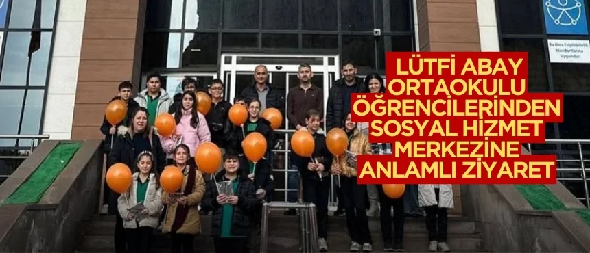 Lütfi Abay Ortaokulu Öğrencilerinden Sosyal Hizmet Merkezine Anlamlı Ziyaret