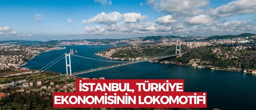 İstanbul, Türkiye Ekonomisinin Lokomotifi