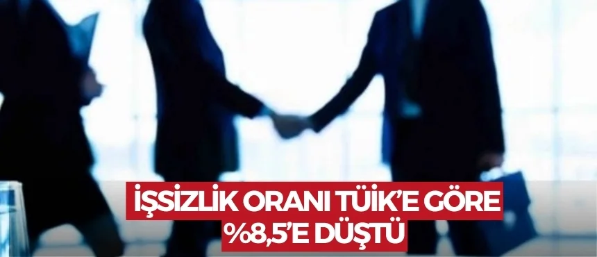 İşsizlik Oranı TÜİK’e Göre %8,5’e Düştü