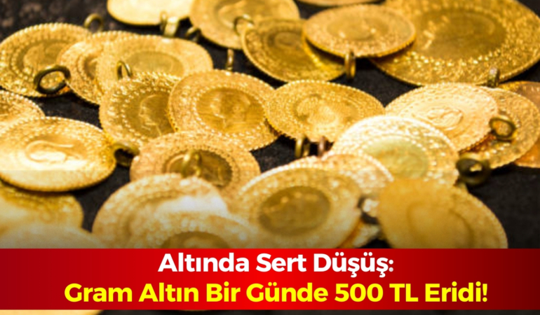 Altında Sert Düşüş: Gram Altın Bir Günde 500 TL Eridi!