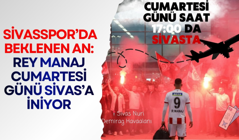 Sivasspor’da Beklenen An: Rey Manaj Cumartesi Günü Sivas’a İniyor