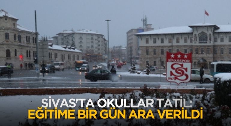 Sivas’ta Okullar Tatil: Eğitime Bir Gün Ara Verildi
