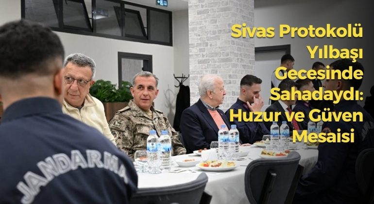 Sivas Protokolü Yılbaşı Gecesinde Sahadaydı: Huzur ve Güven Mesaisi