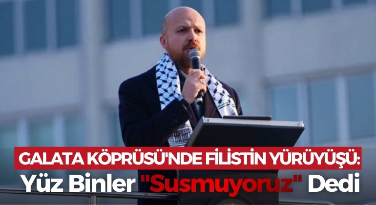 Galata Köprüsü’nde Filistin Yürüyüşü: Yüz Binler “Susmuyoruz” Dedi