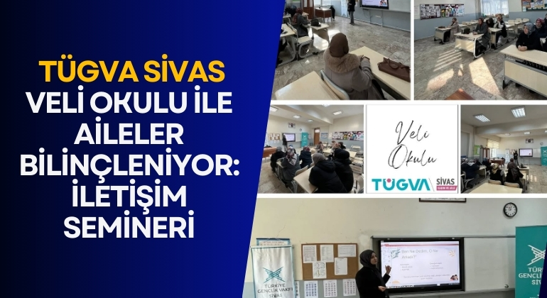 TÜGVA Sivas Veli Okulu ile Aileler Bilinçleniyor: İletişim Semineri
