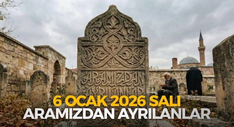 6 OCAK 2026 SALI ARAMIZDAN AYRILANLAR