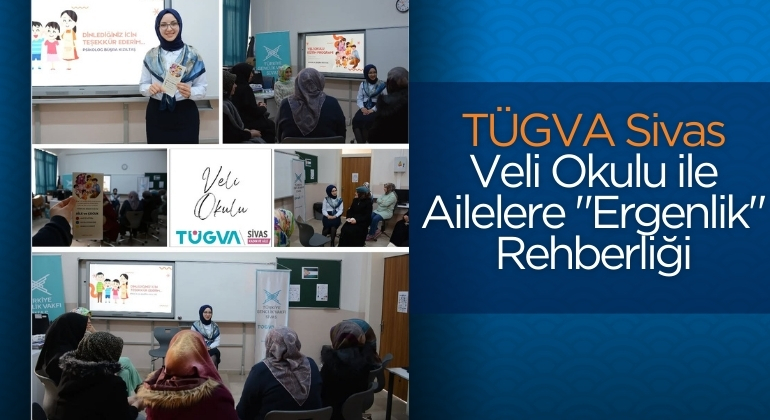 TÜGVA Sivas Veli Okulu ile Ailelere “Ergenlik” Rehberliği
