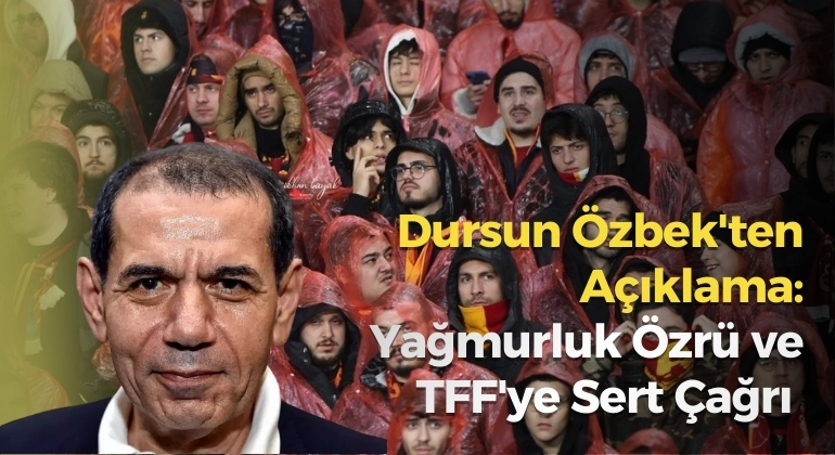 Dursun Özbek’ten Açıklama: Yağmurluk Özrü ve TFF’ye Sert Çağrı