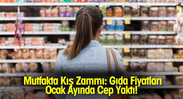 Mutfakta Kış Zammı: Gıda Fiyatları Ocak Ayında Cep Yaktı!