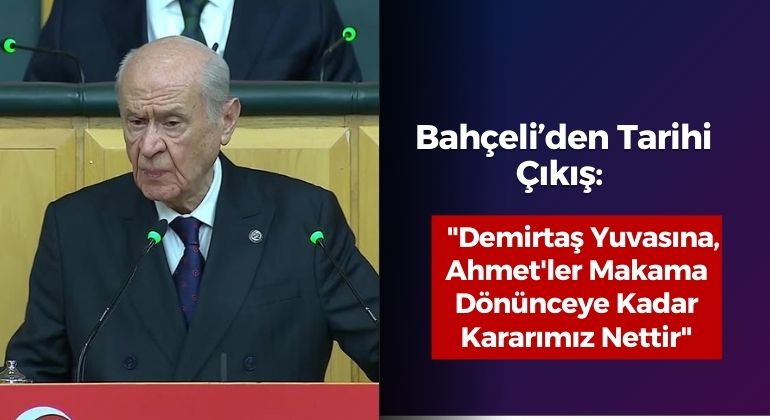 Bahçeli’den Tarihi Çıkış: “Demirtaş Yuvasına, Ahmet’ler Makama Dönünceye Kadar Kararımız Nettir”