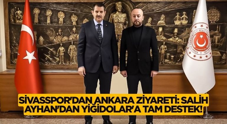 Sivasspor’dan Ankara Ziyareti: Salih Ayhan’dan Yiğidolar’a Tam Destek!