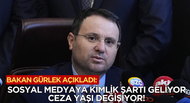 Bakan Gürlek Açıkladı: Sosyal Medyaya Kimlik Şartı Geliyor, Ceza Yaşı Değişiyor!