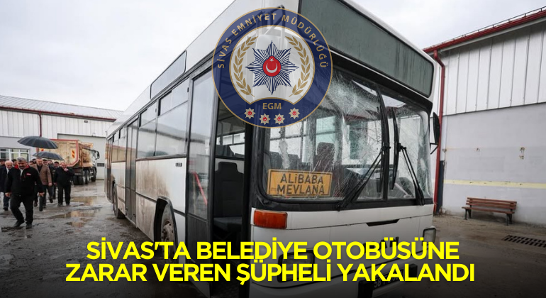 Sivas’ta Belediye Otobüsüne Zarar Veren Şüpheli Yakalandı