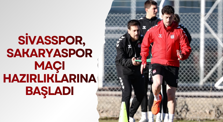 Sivasspor, Sakaryaspor Maçı Hazırlıklarına Başladı