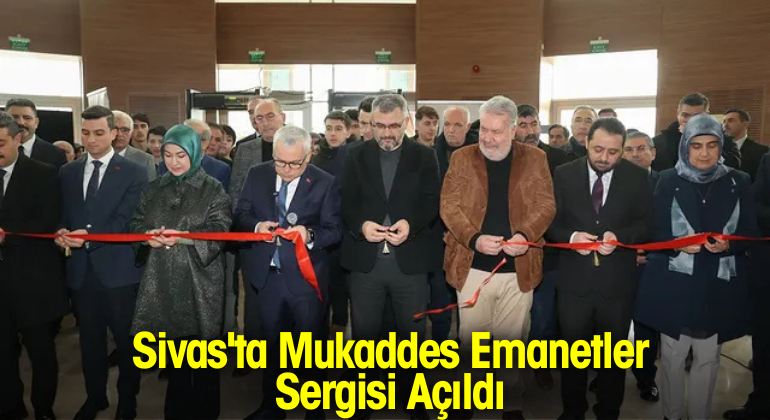 Sivas’ta Mukaddes Emanetler Sergisi Açıldı