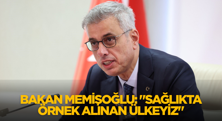 Bakan Memişoğlu: “Sağlıkta Örnek Alınan Ülkeyiz”