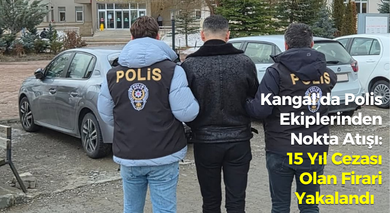 Kangal’da Polis Ekiplerinden Nokta Atışı: 15 Yıl Cezası Olan Firari Yakalandı