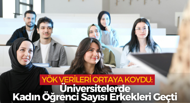 YÖK Verileri Ortaya Koydu: Üniversitelerde Kadın Öğrenci Sayısı Erkekleri Geçti