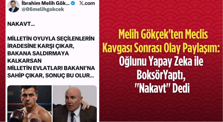 Melih Gökçek’ten Meclis Kavgası Sonrası Olay Paylaşım: Oğlunu Yapay Zeka ile Boksör Yaptı, “Nakavt” Dedi