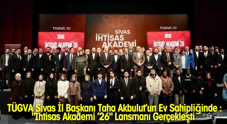 TÜGVA Sivas İl Başkanı M. Taha Akbulut’un Ev Sahipliğinde: “İhtisas Akademi ’26” Lansmanı Gerçekleşti