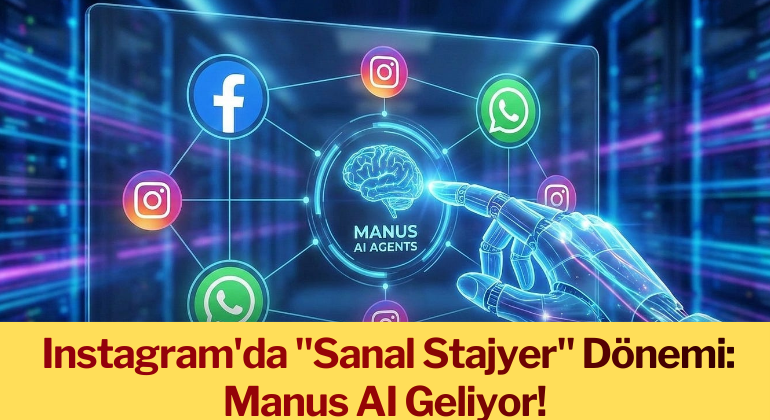 Instagram’da “Sanal Stajyer” Dönemi: Manus AI Geliyor!