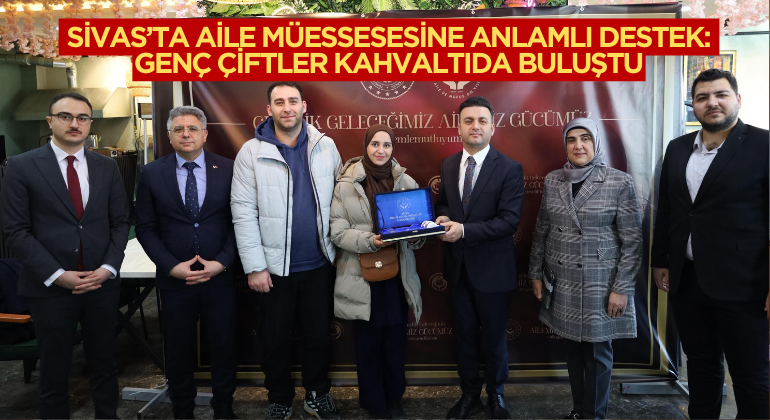 Sivas’ta Aile Müessesesine Anlamlı Destek: Genç Çiftler Kahvaltıda Buluştu