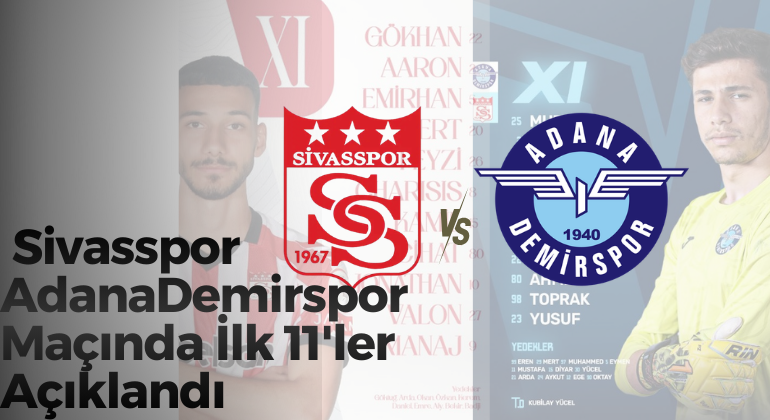 Sivasspor – Adana Demirspor Maçında İlk 11’ler Açıklandı