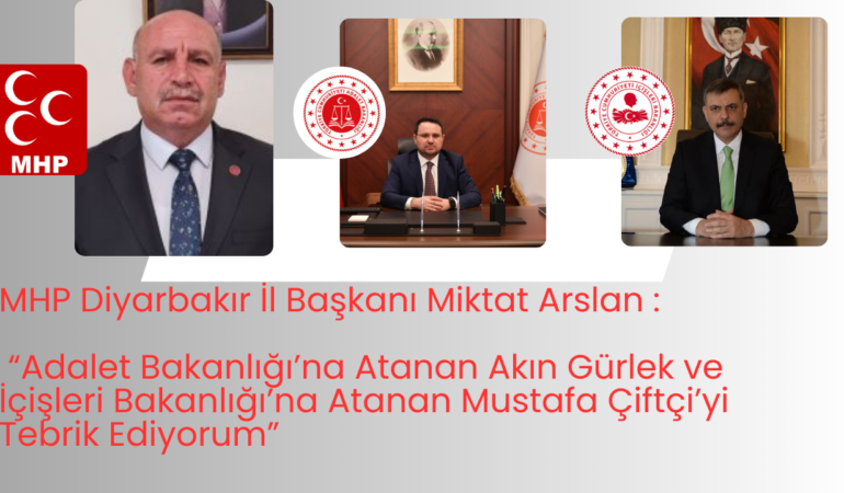 MHP Diyarbakır İl Başkanı Miktat Arslan: “Adalet Bakanlığı’na Atanan Akın Gürlek ve İçişleri Bakanlığı’na Atanan Mustafa Çiftçi’yi Tebrik Ediyorum”