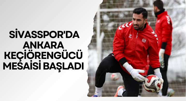 Sivasspor’da Ankara Keçiörengücü Mesaisi Başladı