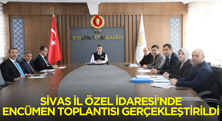 Sivas İl Özel İdaresi’nde Encümen Toplantısı Gerçekleştirildi