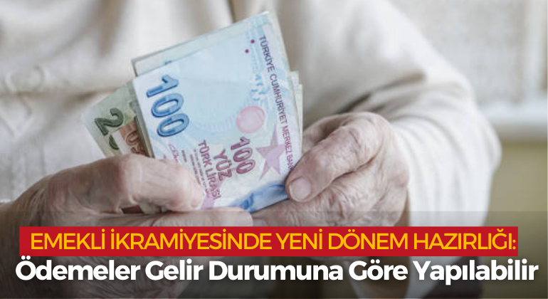 Emekli İkramiyesinde Yeni Dönem Hazırlığı: Ödemeler Gelir Durumuna Göre Yapılabilir